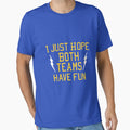 I Just Hope Both Teams Have Fun T-Shirt - Trendy Graphic for Adults - T-Shirt, Sweatshirt, Hoodie