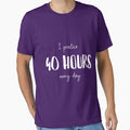 I Practice 40 Hours Eery Day T-Shirt - Custom Art Print for Adults - T-Shirt, Sweatshirt, Hoodie