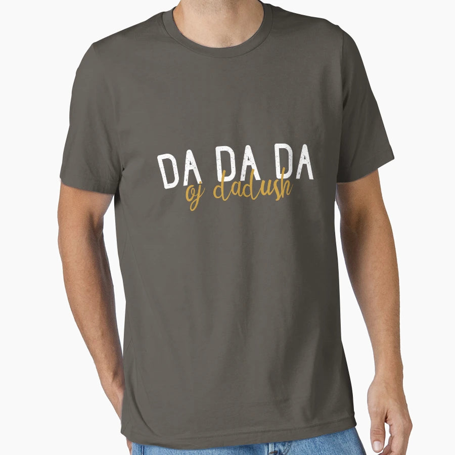 Da Da Da Oj Dadush Shqip T-Shirt - Aesthetic Graphic Men Women - T-Shirt, Sweatshirt, Hoodie