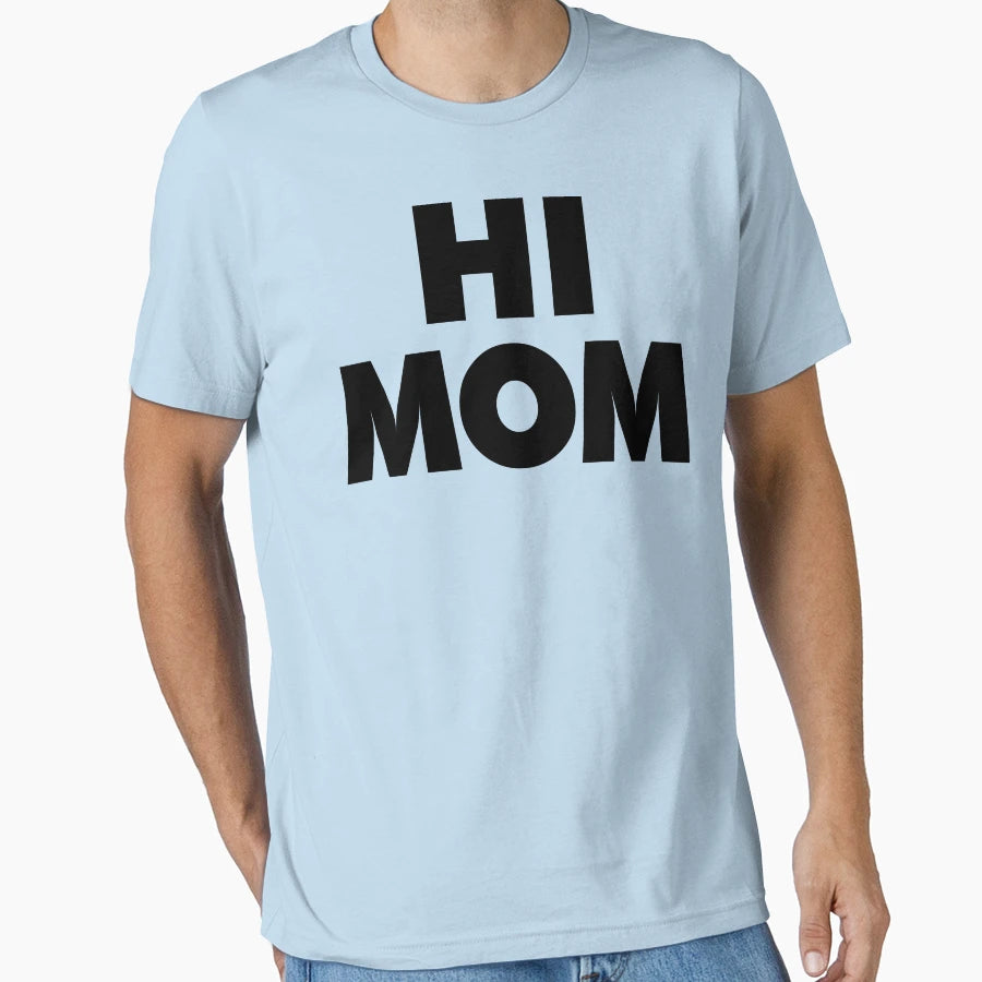 Hi Mom Fresh T-Shirt - Casual Everyday Wear Men Women - T-Shirt, Sweatshirt, Hoodie