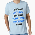 I Became Coach Because Your Life Is T-Shirt - Trendy Graphic for Adults - T-Shirt, Sweatshirt, Hoodie