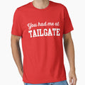 You Had Me Tailgate T-Shirt - Unique Graphic Unisex - T-Shirt, Sweatshirt, Hoodie