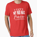 I Cant My Has Practice T-Shirt - Fun Novelty Design Unisex - T-Shirt, Sweatshirt, Hoodie