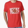 Sunday Funday T-Shirt - Fun Novelty Design Unisex - T-Shirt, Sweatshirt, Hoodie
