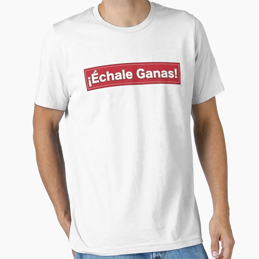 Echale Ganas Latino Sayings T-Shirt - Minimalist Print Unisex - T-Shirt, Sweatshirt, Hoodie