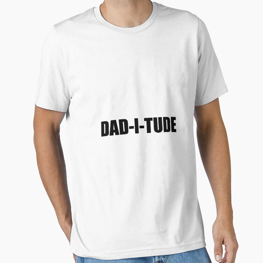 Daditude T-Shirt - Streetwear Style for Adults - T-Shirt, Sweatshirt, Hoodie