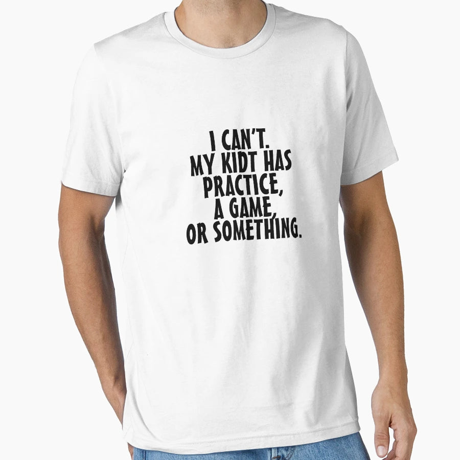 I Cant My Has Practice Game Or T-Shirt - Trendy Graphic Men Women - T-Shirt, Sweatshirt, Hoodie