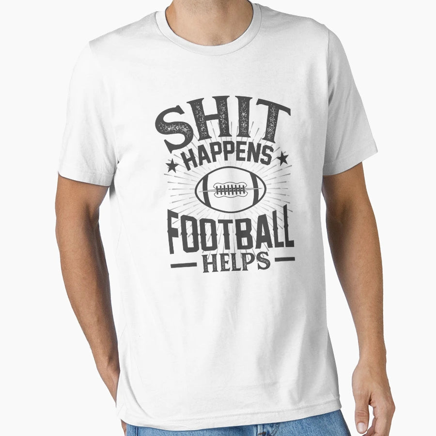 Shit Happens Football Helps T-Shirt - Casual Everyday Wear for Adults - T-Shirt, Sweatshirt, Hoodie