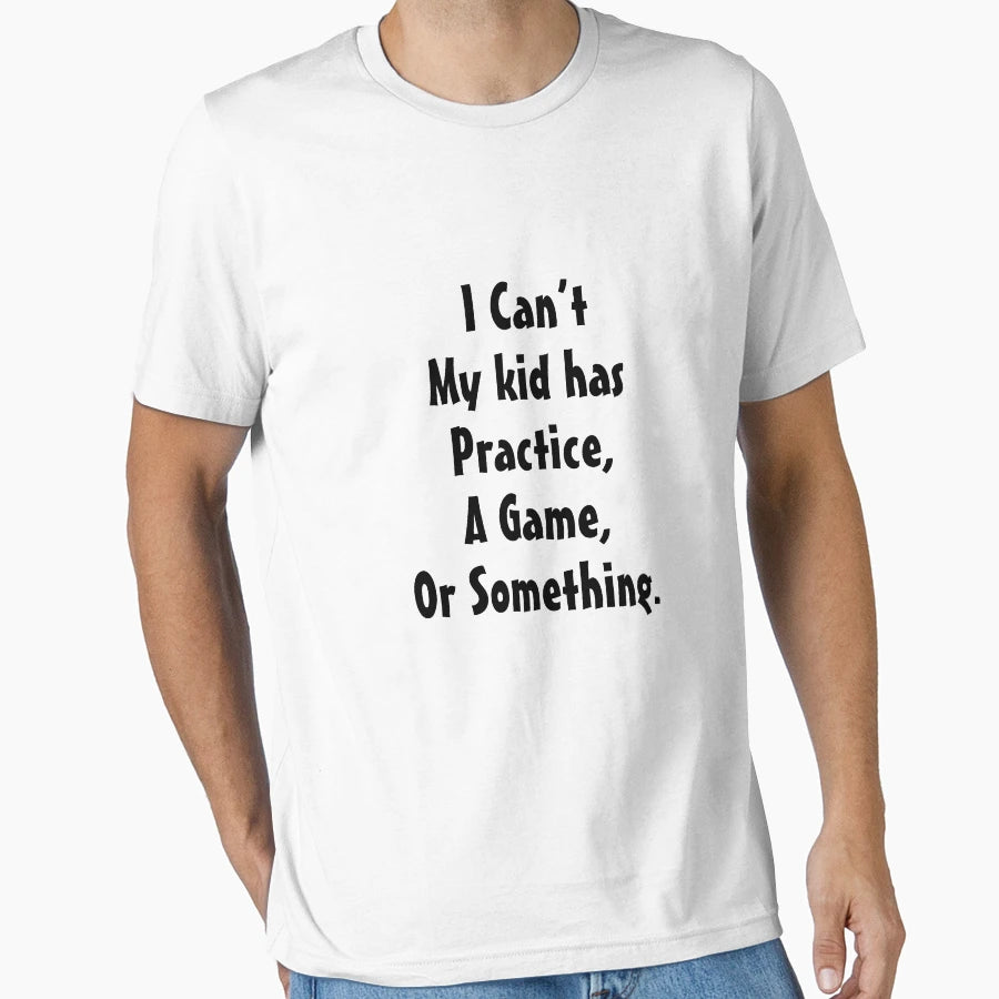 I Cant My Has Practice Game Or Something V4 T-Shirt - Trendy Graphic Unisex - T-Shirt, Sweatshirt, Hoodie
