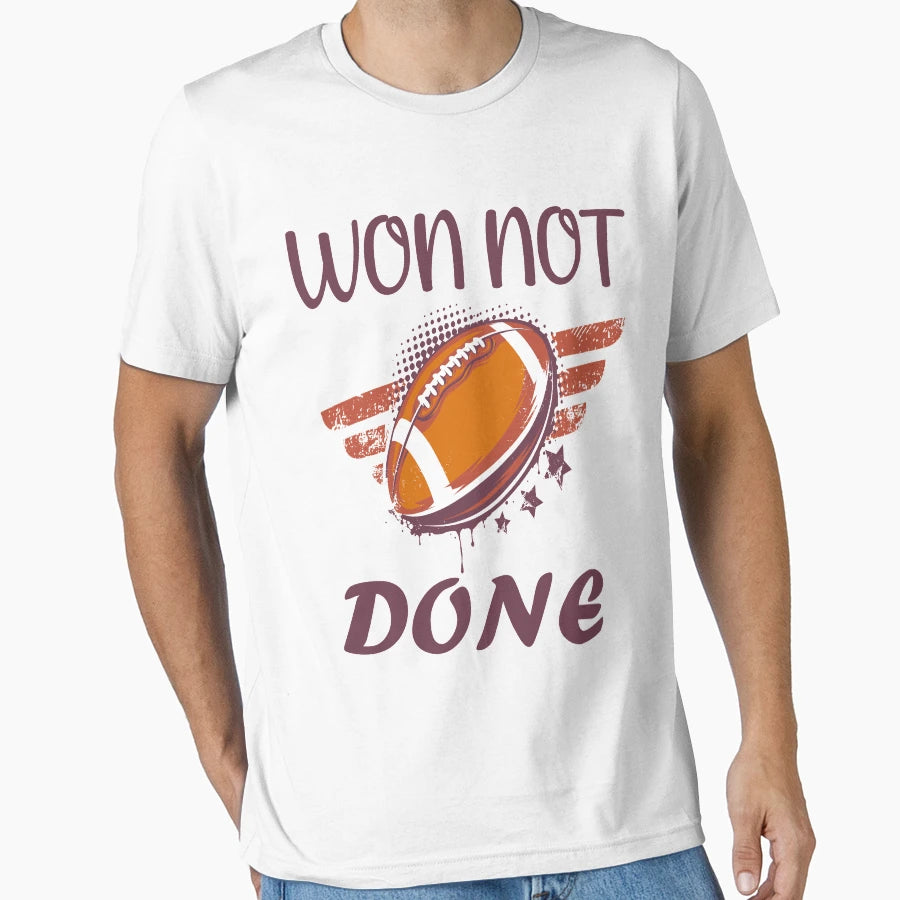 Won Not Done Football American Lovers T-Shirt - Unique Graphic Unisex - T-Shirt, Sweatshirt, Hoodie
