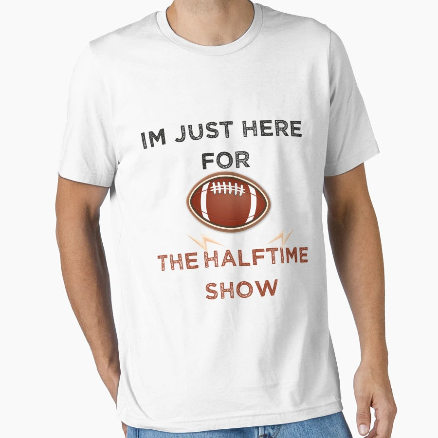 Im Just Here Halftime Show Funny T-Shirt - Fun Novelty Design for Adults - T-Shirt, Sweatshirt, Hoodie