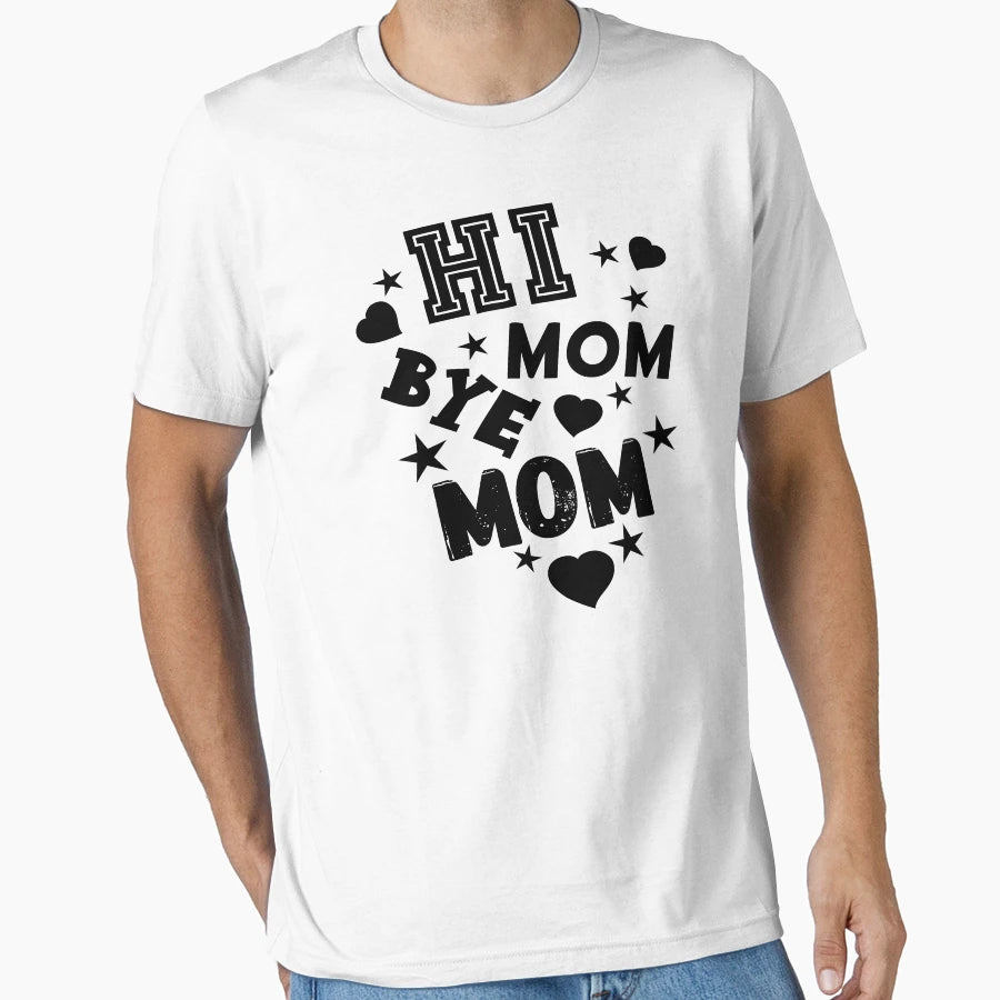 Hi Mom Bye Mom T-Shirt - Fun Novelty Design Unisex - T-Shirt, Sweatshirt, Hoodie
