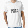 You Had Me Tailgate T-Shirt - Novelty Apparel Unisex - T-Shirt, Sweatshirt, Hoodie