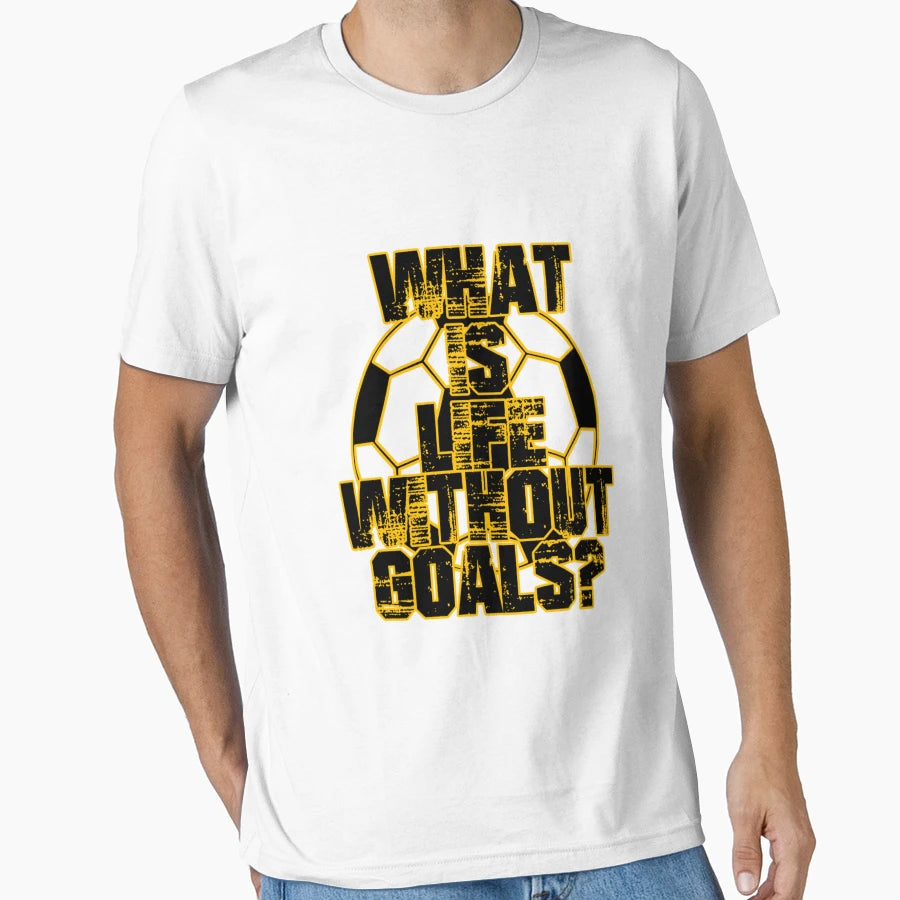 What Is Life Without Goals T-Shirt - Streetwear Style Men Women - T-Shirt, Sweatshirt, Hoodie