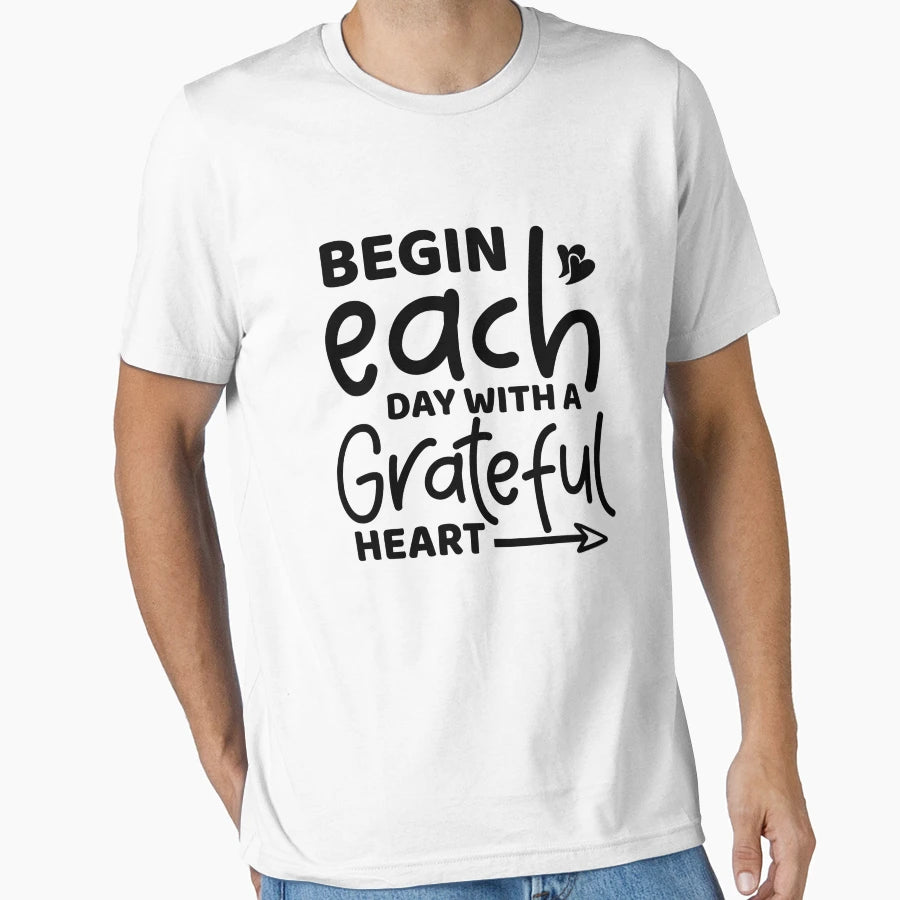 Begin Each Day Grateful Heart T-Shirt - Novelty Apparel for Adults - T-Shirt, Sweatshirt, Hoodie