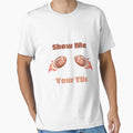 Show Me Your Tds T-Shirt - Fun Novelty Design for Adults - T-Shirt, Sweatshirt, Hoodie