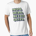 Mom Hero Never Quits T-Shirt - Streetwear Style Unisex - T-Shirt, Sweatshirt, Hoodie