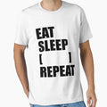 Eat Sleep Blank Repeat T-Shirt - Graphic Print Unisex - T-Shirt, Sweatshirt, Hoodie