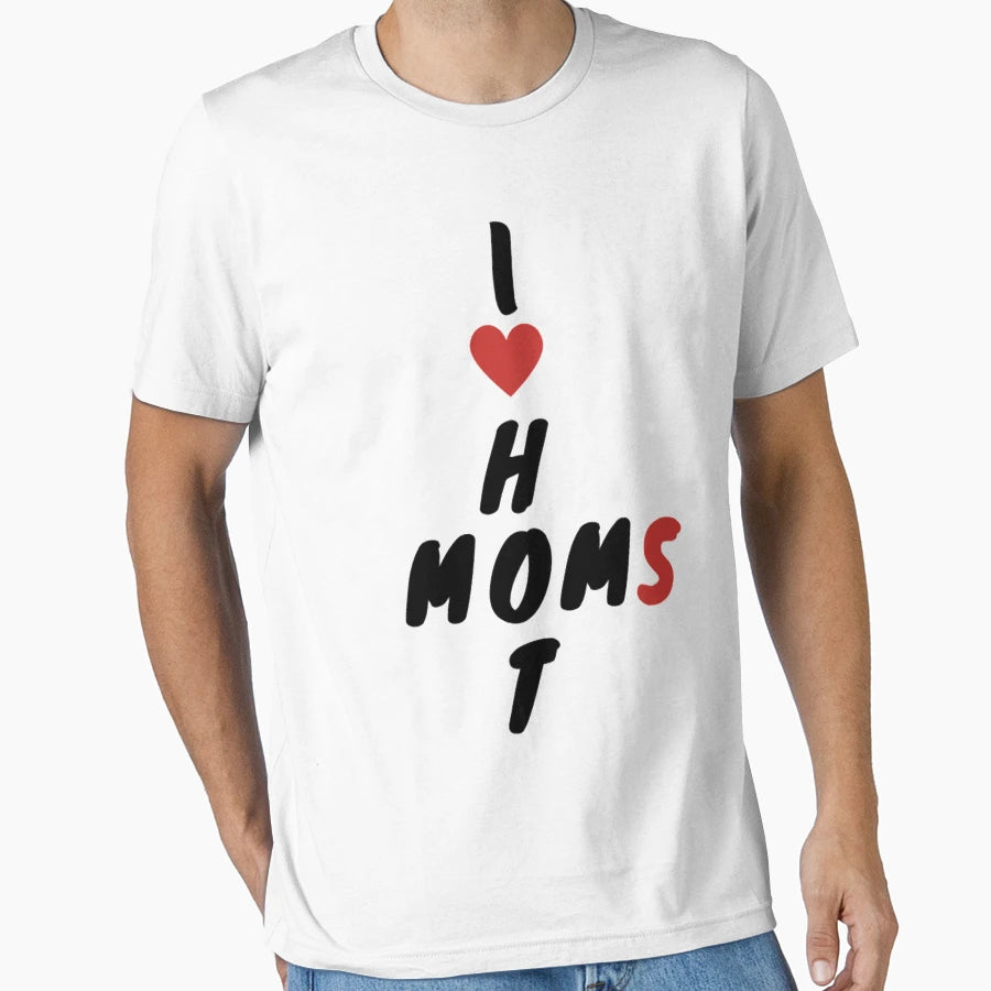 I Love Hot Moms T-Shirt - Unique Graphic for Adults - T-Shirt, Sweatshirt, Hoodie