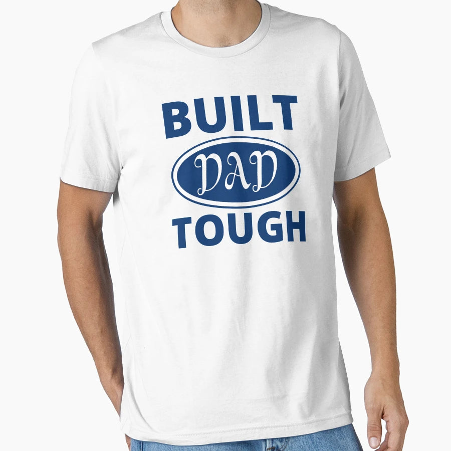 Built Dad Tough T-Shirt - Casual Everyday Wear Unisex - T-Shirt, Sweatshirt, Hoodie