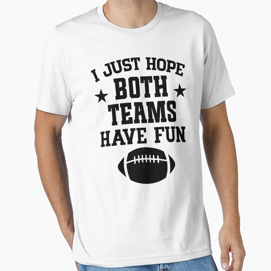 I Just Hope Both Teams Have Fun T-Shirt - Unique Graphic Men Women - T-Shirt, Sweatshirt, Hoodie