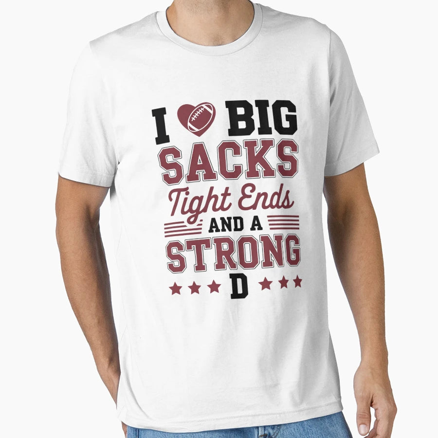 I Love Big Sacks Tight Ends And Strong T-Shirt - Graphic Print Unisex - T-Shirt, Sweatshirt, Hoodie