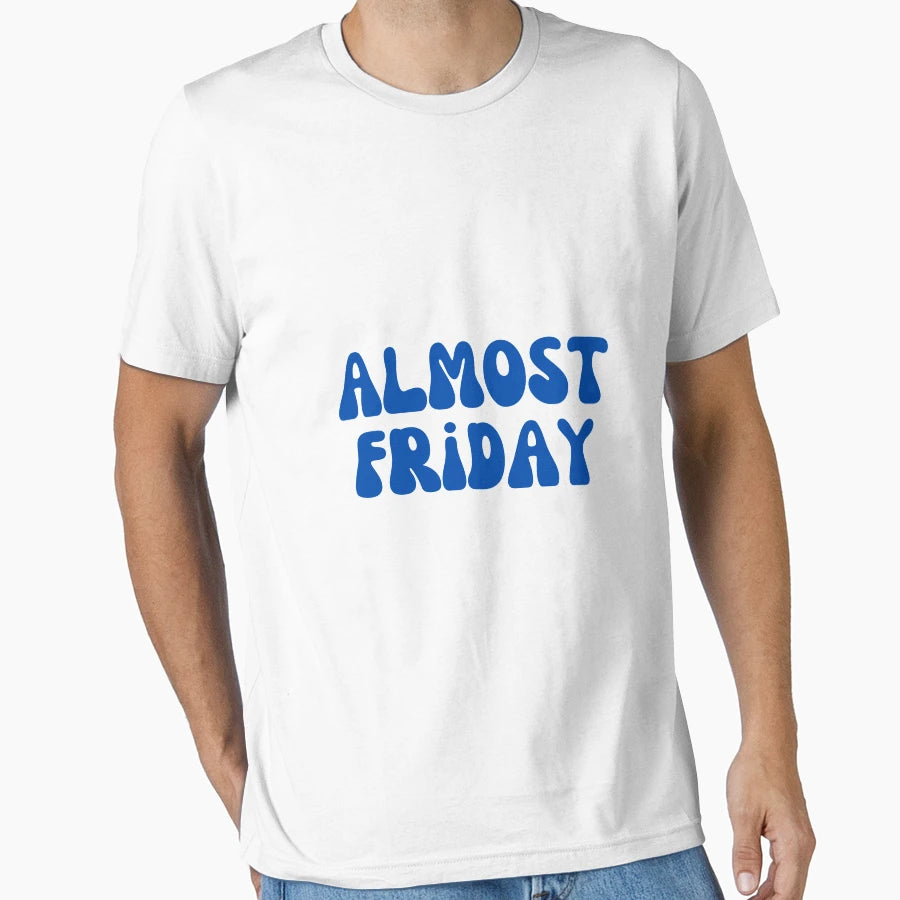 Almost Friday T-Shirt - Minimalist Print for Adults - T-Shirt, Sweatshirt, Hoodie
