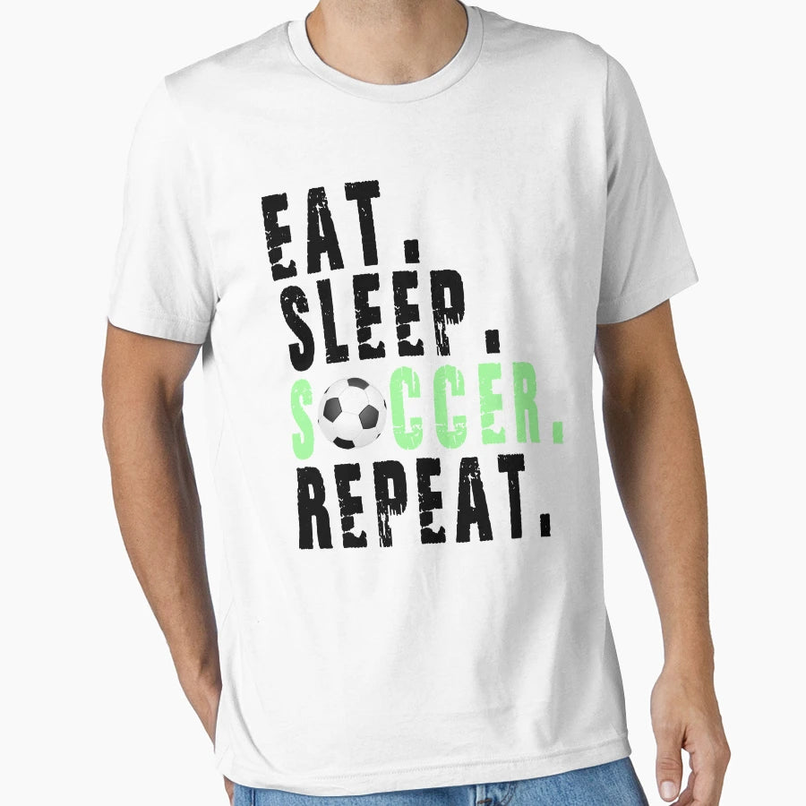 Eat Sleep Soccer Repeat T-Shirt - Streetwear Style Unisex - T-Shirt, Sweatshirt, Hoodie