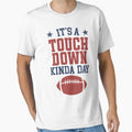 Its Touchdown Kinda Day T-Shirt - Trendy Graphic Men Women - T-Shirt, Sweatshirt, Hoodie