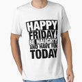 Naughty Friday T-Shirt - Casual Everyday Wear Unisex - T-Shirt, Sweatshirt, Hoodie