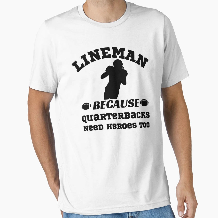 Lineman Because Quarterbacks Need Heroes T-Shirt - Trendy Graphic Unisex - T-Shirt, Sweatshirt, Hoodie