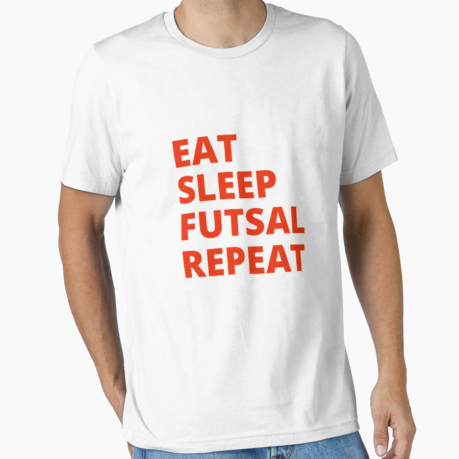 Eat Sleep Futsal Repeat T-Shirt - Custom Art Print Men Women - T-Shirt, Sweatshirt, Hoodie