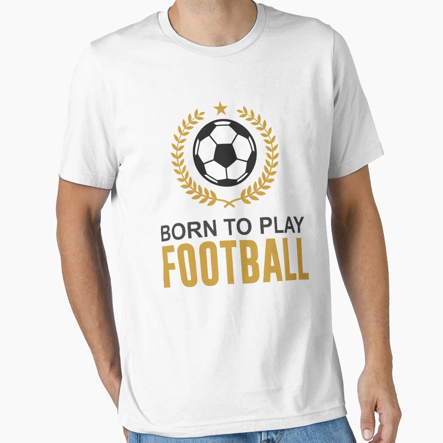 Born To Play Football T-Shirt - Graphic Print for Adults - T-Shirt, Sweatshirt, Hoodie