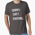 Sorry Cant Football Funny Football Haters T-Shirt - Graphic Print Men Women - T-Shirt, Sweatshirt, Hoodie