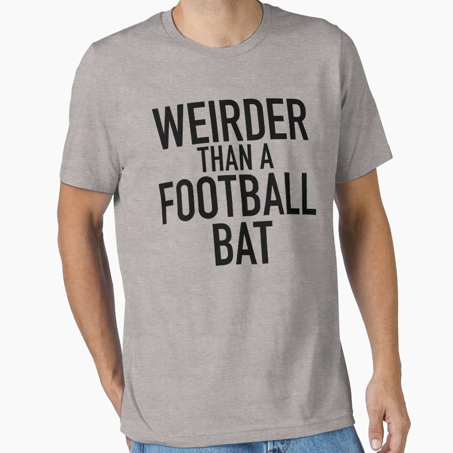 Weirder Than Football Bat Funny T-Shirt - Casual Everyday Wear for Adults - T-Shirt, Sweatshirt, Hoodie