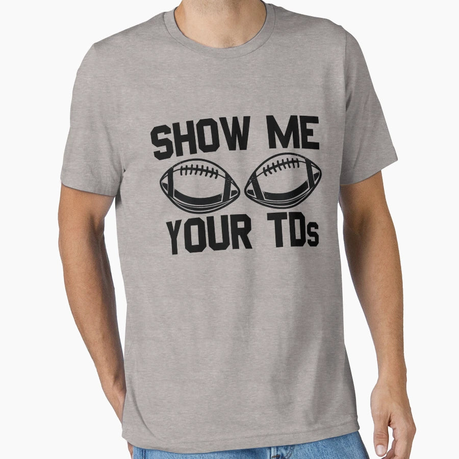 Show Me Your Tds Football Fan Mens T-Shirt - Minimalist Print Men Women - T-Shirt, Sweatshirt, Hoodie