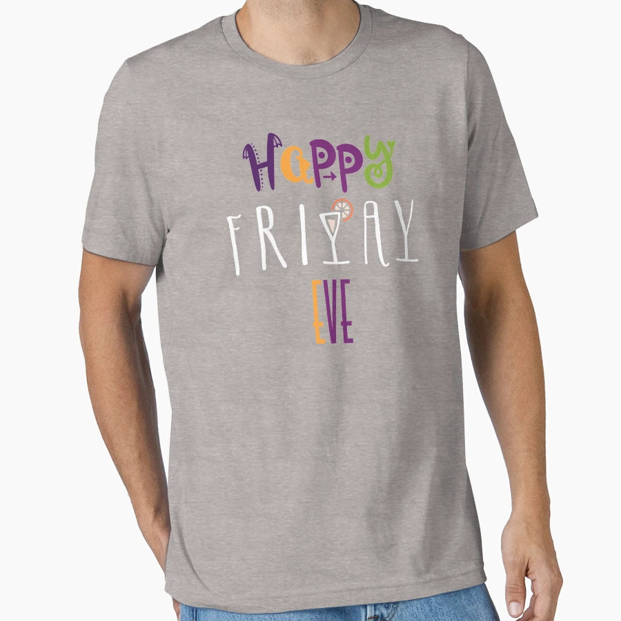 Happy Friday Eve Everyone T-Shirt - Novelty Apparel Men Women - T-Shirt, Sweatshirt, Hoodie