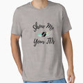 Show Me Your Tds T T-Shirt - Unique Graphic Unisex - T-Shirt, Sweatshirt, Hoodie