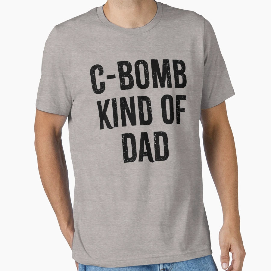 C Bomb Kind Dad T-Shirt - Fun Novelty Design Men Women - T-Shirt, Sweatshirt, Hoodie