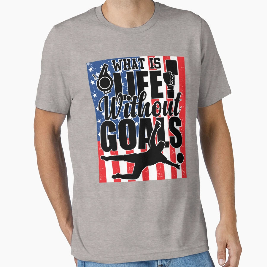 Whats Life Without Goals Soccer Striker T-Shirt - Custom Art Print Unisex - T-Shirt, Sweatshirt, Hoodie