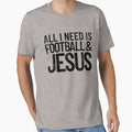 All I Need Is Football And Jesus T-Shirt - Custom Art Print Men Women - T-Shirt, Sweatshirt, Hoodie