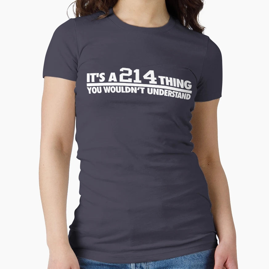 Its 214 Thing You Wouldnt Understand T-Shirt - Novelty Apparel Men Women - T-Shirt, Sweatshirt, Hoodie