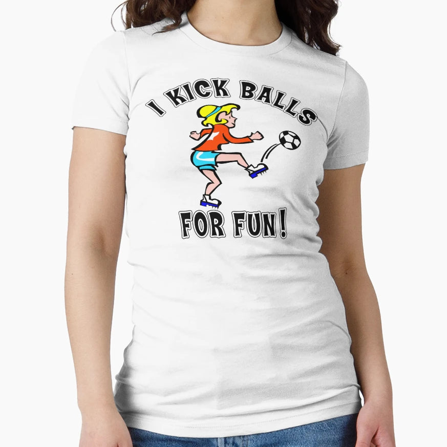 Womens Soccer I Kick Balls Fun T-Shirt - Casual Everyday Wear Men Women - T-Shirt, Sweatshirt, Hoodie