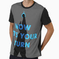 Now Its Your Turn T-Shirt - Streetwear Style Men Women - T-Shirt, Sweatshirt, Hoodie