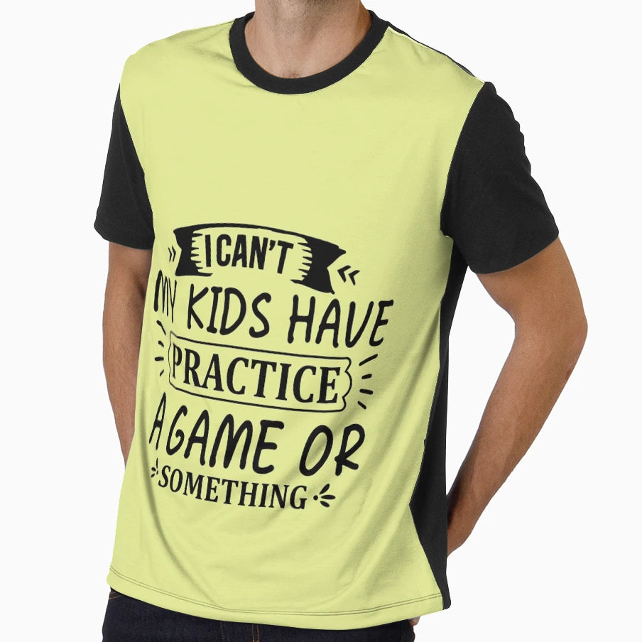 I Can T My Have Practice Game Or T-Shirt - Graphic Print Men Women - T-Shirt, Sweatshirt, Hoodie