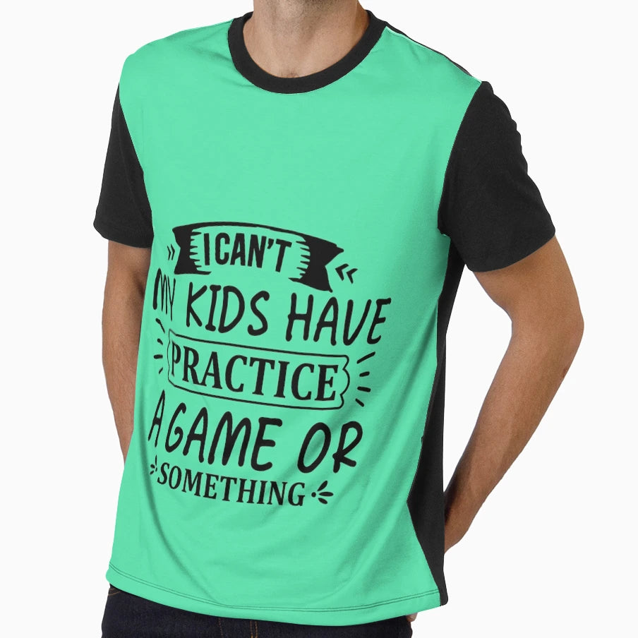 I Can T My Have Practice Game Or T-Shirt - Casual Everyday Wear Men Women - T-Shirt, Sweatshirt, Hoodie