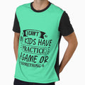 I Can T My Have Practice Game Or T-Shirt - Casual Everyday Wear Men Women - T-Shirt, Sweatshirt, Hoodie
