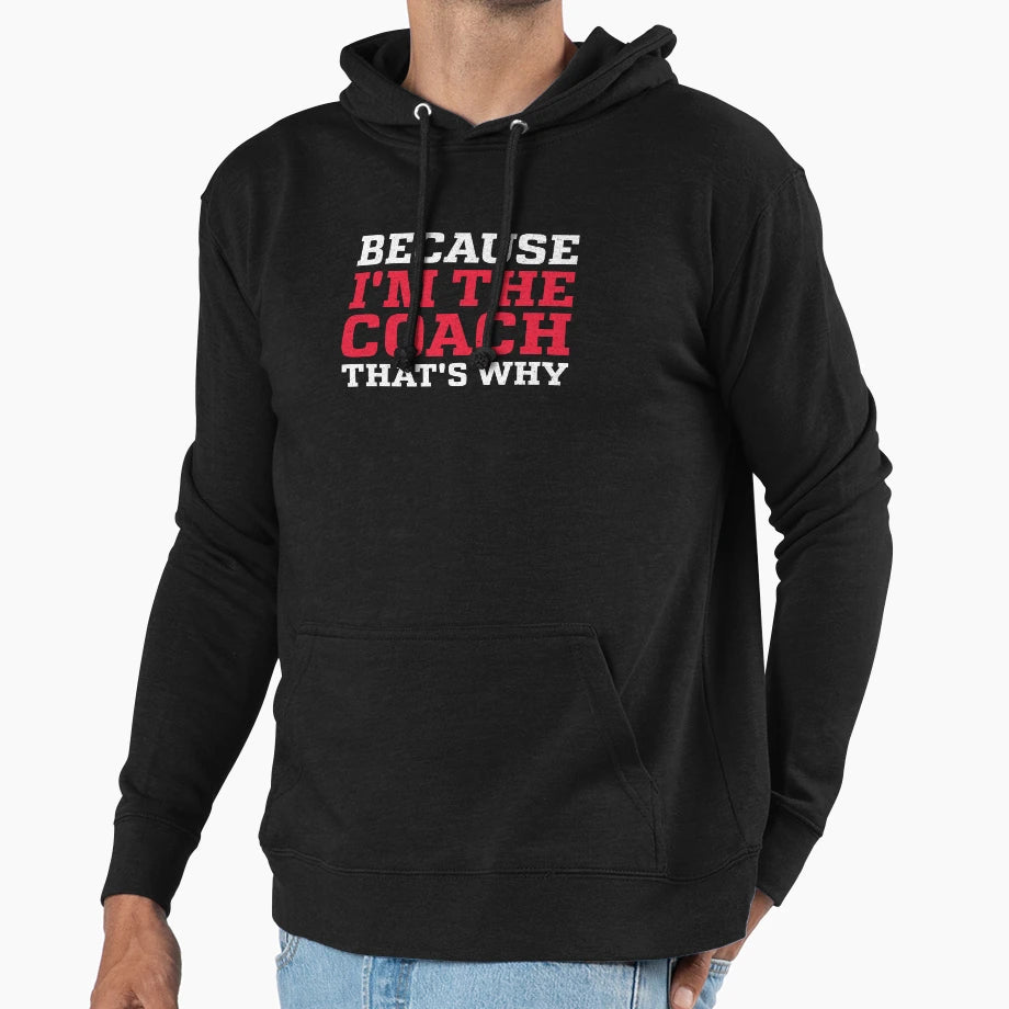 Because Im Coach Thats Why Soccer Hoodie - Streetwear Style Unisex - T-Shirt, Sweatshirt, Hoodie