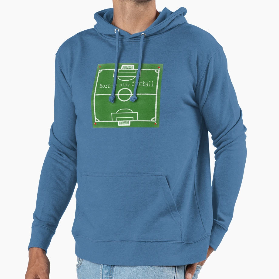 Born To Play Football Soccer Field Hoodie - Casual Everyday Wear Unisex - T-Shirt, Sweatshirt, Hoodie