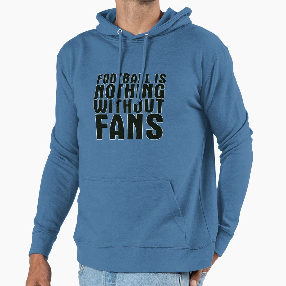 Football Is Nothing Without Fans Black Hoodie - Trendy Graphic Men Women - T-Shirt, Sweatshirt, Hoodie